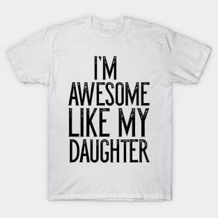 I'm Awesome Like My Daughter Father's Day Gift T-Shirt